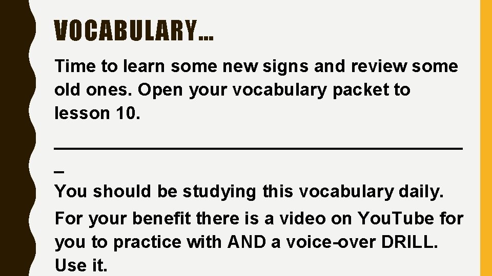 VOCABULARY… Time to learn some new signs and review some old ones. Open your