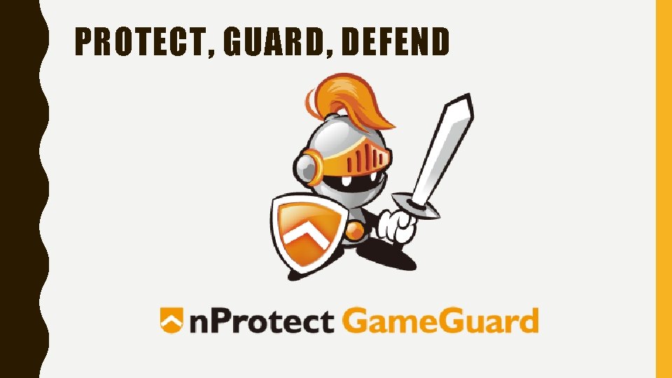 PROTECT, GUARD, DEFEND 