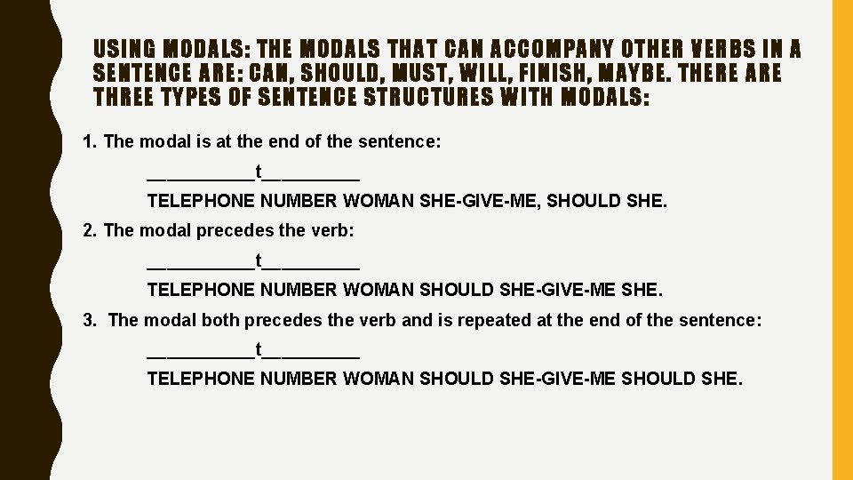 USING MODALS: THE MODALS THAT CAN ACCOMPANY OTHER VERBS IN A SENTENCE ARE: CAN,