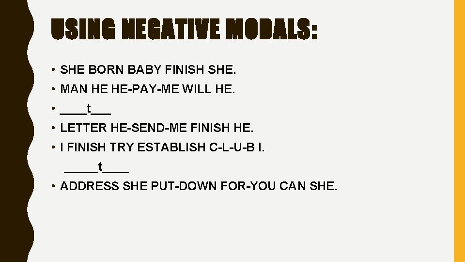 USING NEGATIVE MODALS: • SHE BORN BABY FINISH SHE. • MAN HE HE-PAY-ME WILL