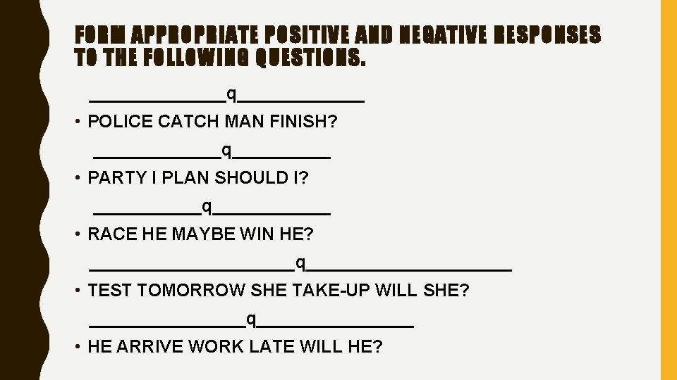 FORM APPROPRIATE POSITIVE AND NEGATIVE RESPONSES TO THE FOLLOWING QUESTIONS. _______q_______ • POLICE CATCH