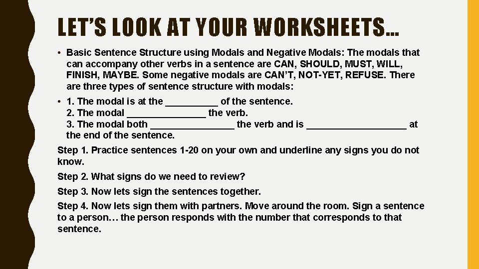 LET’S LOOK AT YOUR WORKSHEETS… • Basic Sentence Structure using Modals and Negative Modals:
