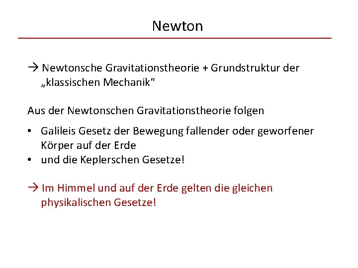 Newton Newtonsche Gravitationstheorie + Grundstruktur der „klassischen Mechanik“ Aus der Newtonschen Gravitationstheorie folgen •