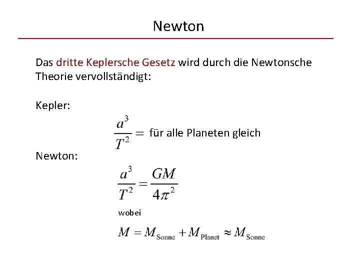 Newton Das dritte Keplersche Gesetz wird durch die Newtonsche Theorie vervollständigt: Kepler: für alle