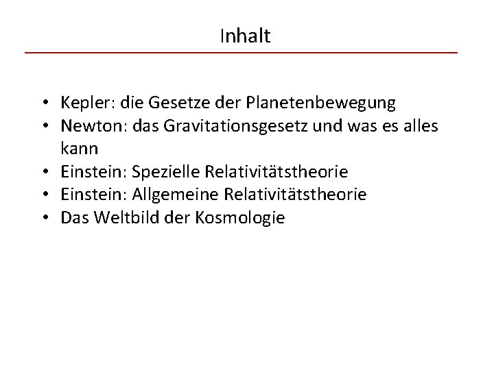 Inhalt • Kepler: die Gesetze der Planetenbewegung • Newton: das Gravitationsgesetz und was es