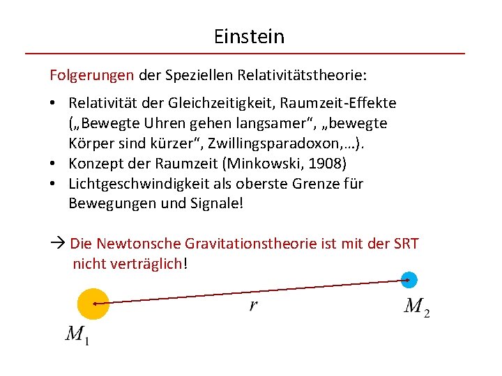 Einstein Folgerungen der Speziellen Relativitätstheorie: • Relativität der Gleichzeitigkeit, Raumzeit-Effekte („Bewegte Uhren gehen langsamer“,