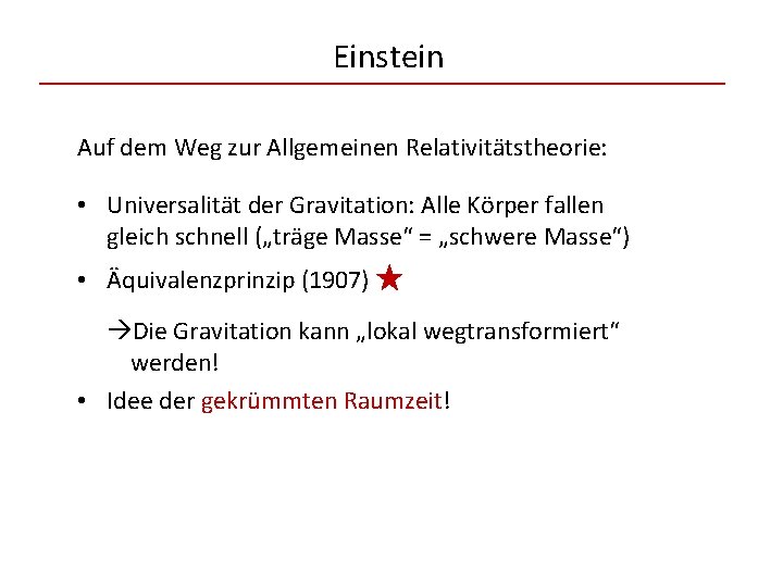 Einstein Auf dem Weg zur Allgemeinen Relativitätstheorie: • Universalität der Gravitation: Alle Körper fallen