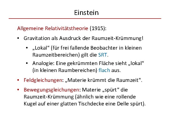 Einstein Allgemeine Relativitätstheorie (1915): • Gravitation als Ausdruck der Raumzeit-Krümmung! • „Lokal“ (für frei
