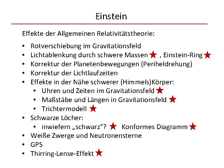 Einstein Effekte der Allgemeinen Relativitätstheorie: • • • Rotverschiebung im Gravitationsfeld Lichtablenkung durch schwere