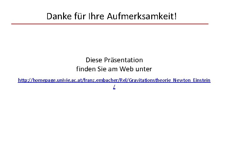 Danke für Ihre Aufmerksamkeit! Diese Präsentation finden Sie am Web unter http: //homepage. univie.