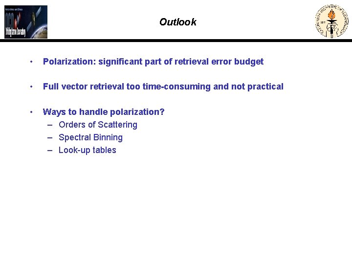 Outlook • Polarization: significant part of retrieval error budget • Full vector retrieval too