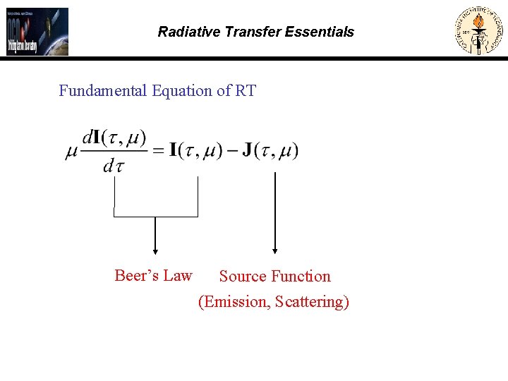 Radiative Transfer Essentials Fundamental Equation of RT Beer’s Law Source Function (Emission, Scattering) Welcome-9