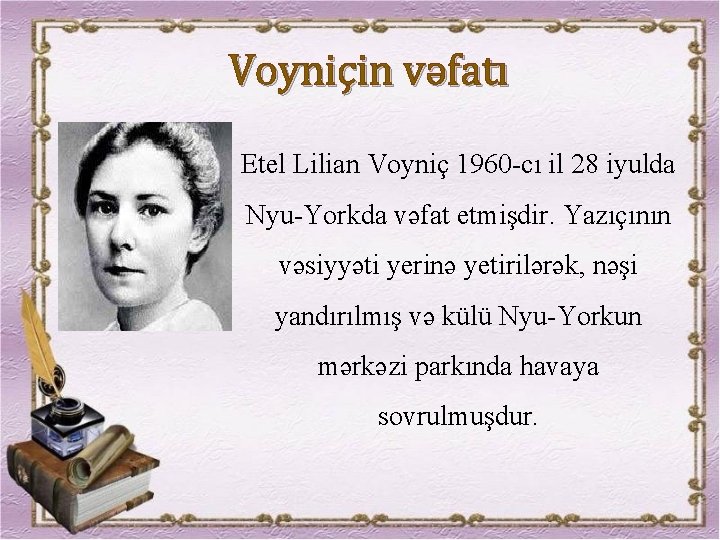 Voyniçin vəfatı Etel Lilian Voyniç 1960 -cı il 28 iyulda Nyu-Yorkda vәfat etmişdir. Yazıçının