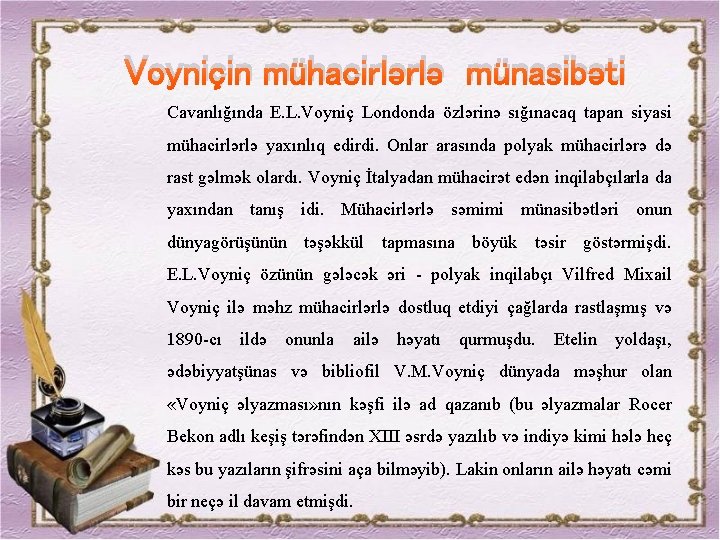 Voyniçin mühacirlərlə münasibəti Cavanlığında E. L. Voyniç Londonda özlәrinә sığınacaq tapan siyasi mühacirlәrlә yaxınlıq