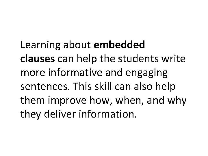 Learning about embedded clauses can help the students write more informative and engaging sentences.