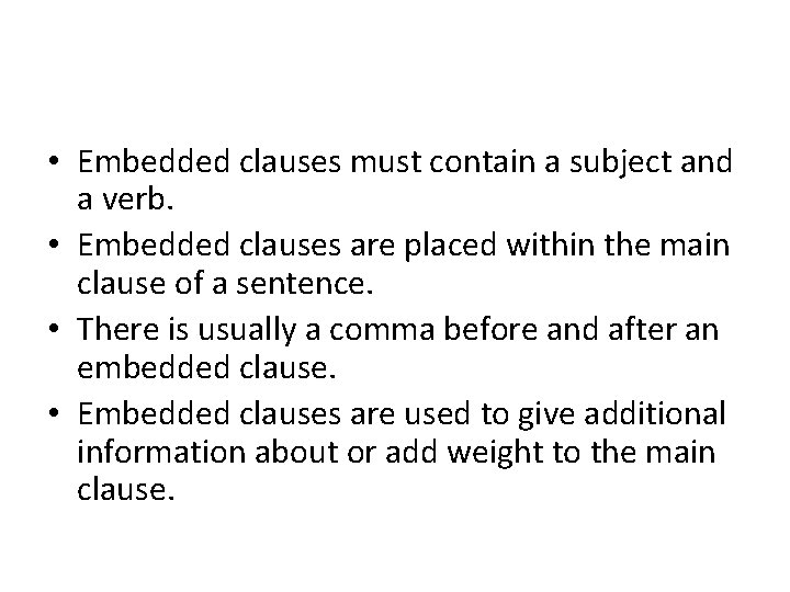  • Embedded clauses must contain a subject and a verb. • Embedded clauses