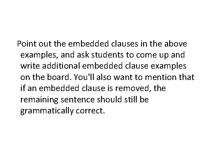 Point out the embedded clauses in the above examples, and ask students to come