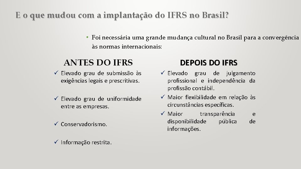 E o que mudou com a implantação do IFRS no Brasil? • Foi necessária