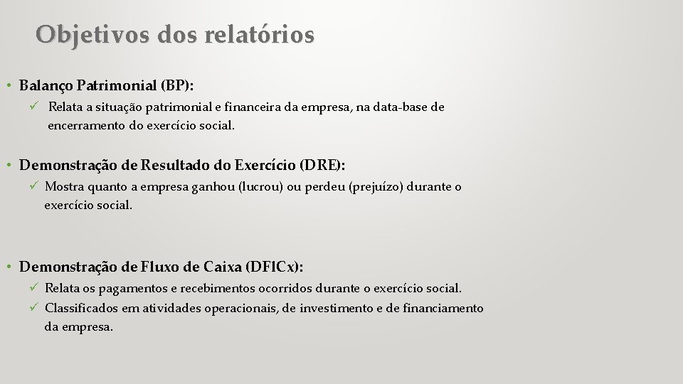 Objetivos dos relatórios • Balanço Patrimonial (BP): ü Relata a situação patrimonial e financeira