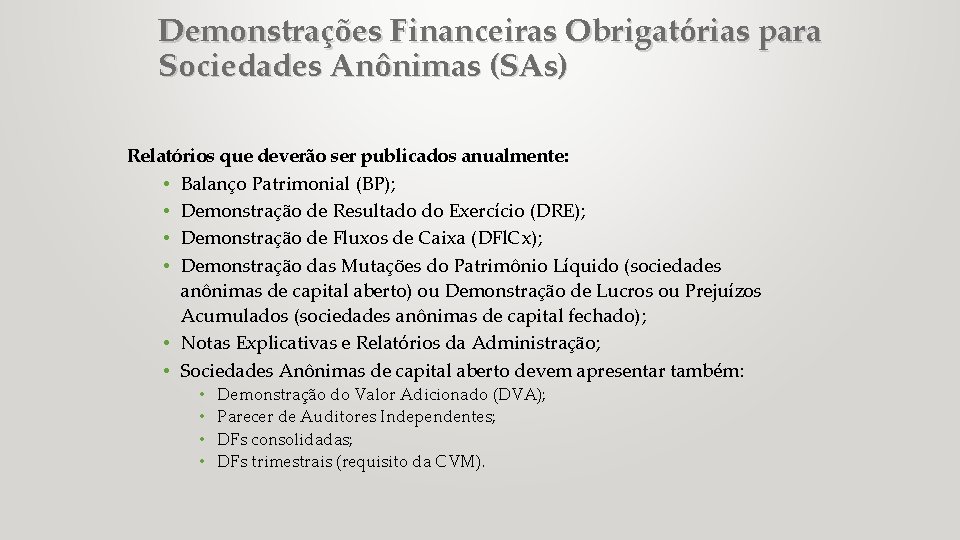 Demonstrações Financeiras Obrigatórias para Sociedades Anônimas (SAs) Relatórios que deverão ser publicados anualmente: •