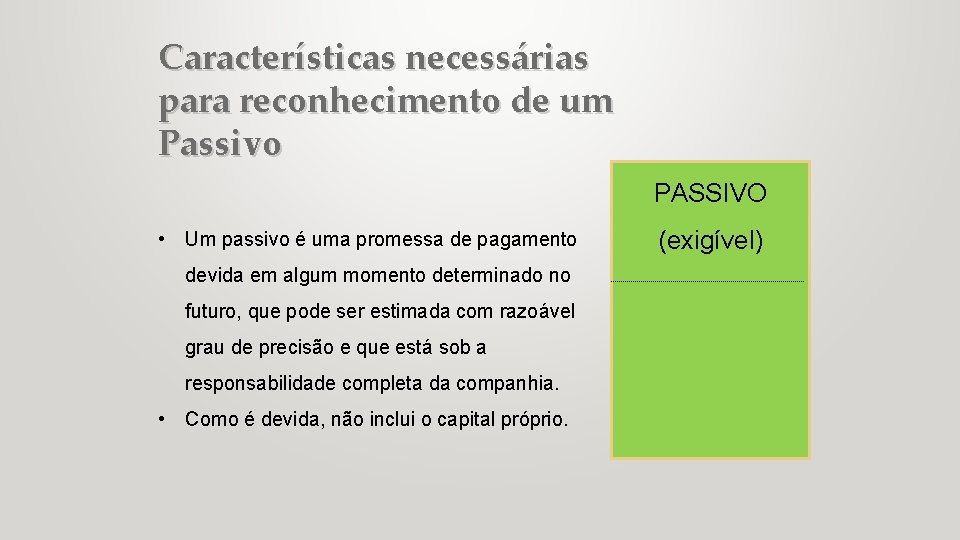Características necessárias para reconhecimento de um Passivo PASSIVO • Um passivo é uma promessa