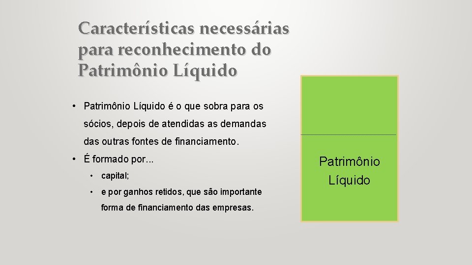 Características necessárias para reconhecimento do Patrimônio Líquido • Patrimônio Líquido é o que sobra