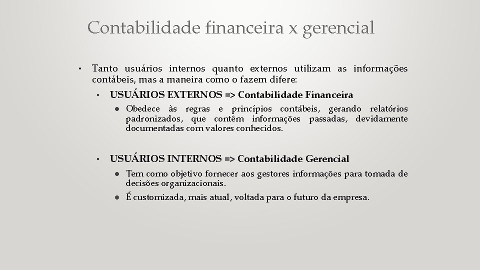 Contabilidade financeira x gerencial • Tanto usuários internos quanto externos utilizam as informações contábeis,