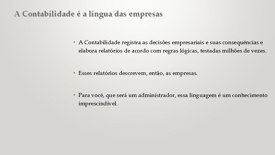 A Contabilidade é a língua das empresas • A Contabilidade registra as decisões empresariais