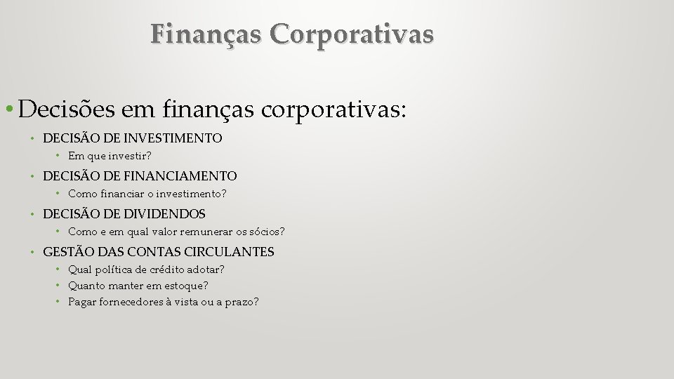 Finanças Corporativas • Decisões em finanças corporativas: • DECISÃO DE INVESTIMENTO • Em que