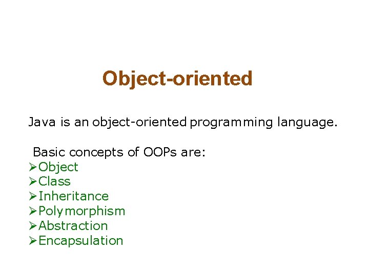 Object-oriented Java is an object-oriented programming language. Basic concepts of OOPs are: ØObject ØClass Object-oriented Java is an object-oriented programming language. Basic concepts of OOPs are: ØObject ØClass