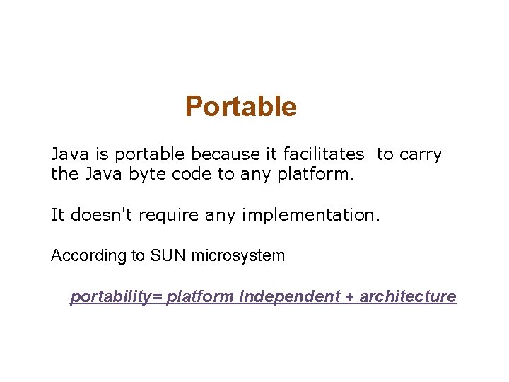 Portable Java is portable because it facilitates to carry the Java byte code to Portable Java is portable because it facilitates to carry the Java byte code to