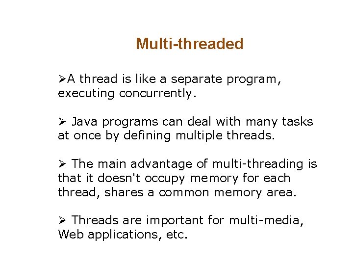 Multi-threaded ØA thread is like a separate program, executing concurrently. Ø Java programs can Multi-threaded ØA thread is like a separate program, executing concurrently. Ø Java programs can