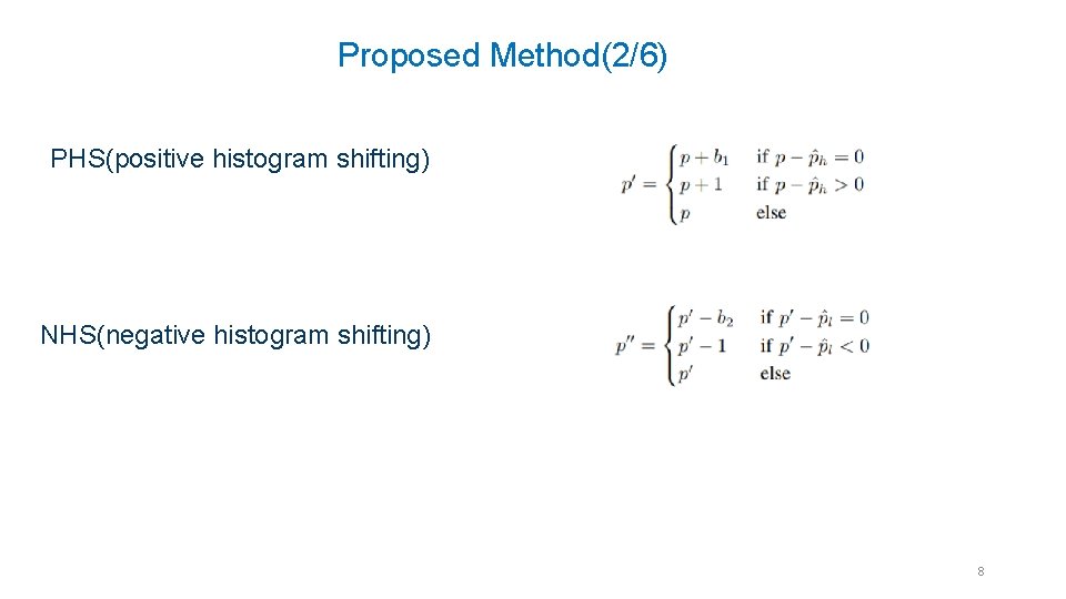 Proposed Method(2/6) PHS(positive histogram shifting) NHS(negative histogram shifting) 8 