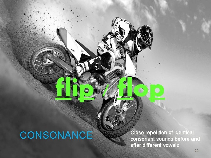 flip / flop CONSONANCE Close repetition of identical consonant sounds before and after different
