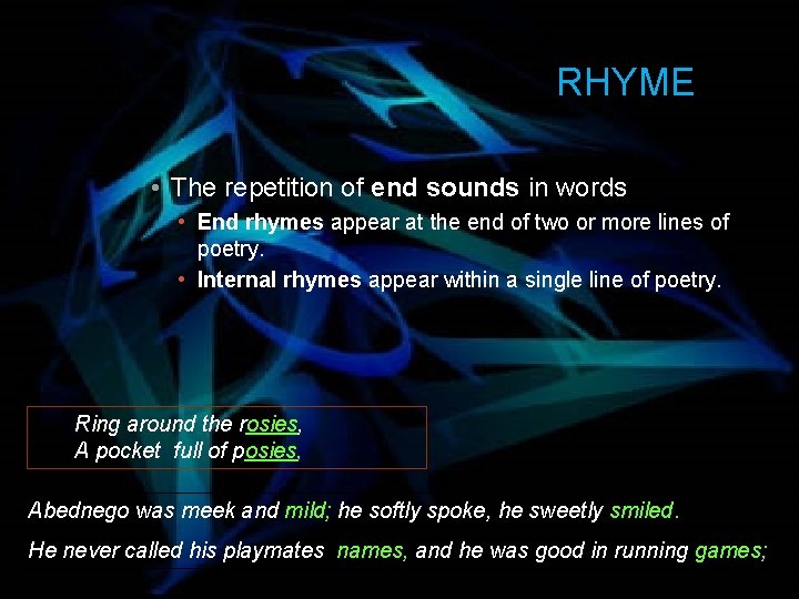 RHYME • The repetition of end sounds in words • End rhymes appear at