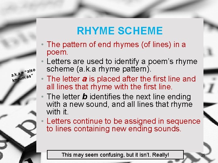 RHYME SCHEME “also = a. a. k n as” know • The pattern of