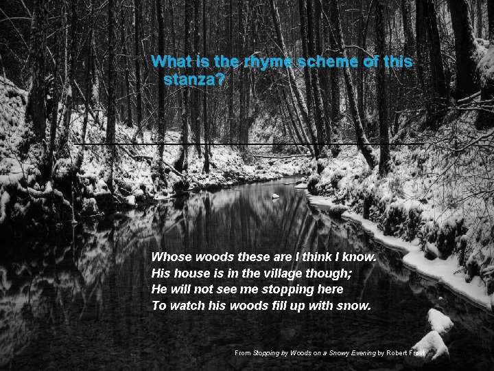 What is the rhyme scheme of this stanza? Whose woods these are I think