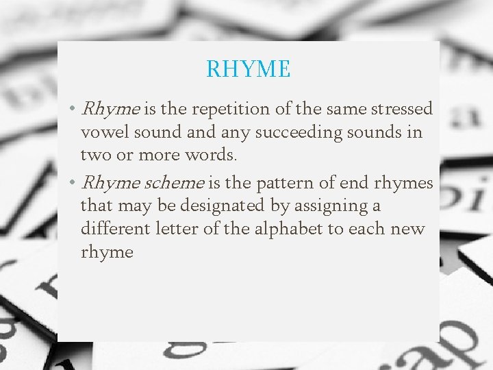 RHYME • Rhyme is the repetition of the same stressed vowel sound any succeeding