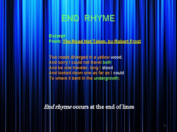 END RHYME Excerpt From: The Road Not Taken, by Robert Frost Two roads diverged