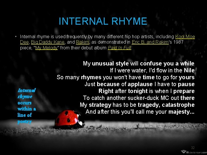 INTERNAL RHYME • Internal rhyme is used frequently by many different hip hop artists,