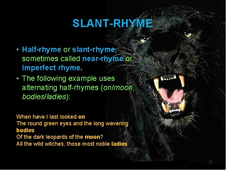 SLANT-RHYME • Half-rhyme or slant-rhyme, sometimes called near-rhyme or imperfect rhyme. • The following