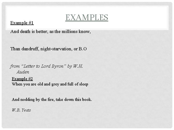 Example #1 EXAMPLES And death is better, as the millions know, Than dandruff, night-starvation,