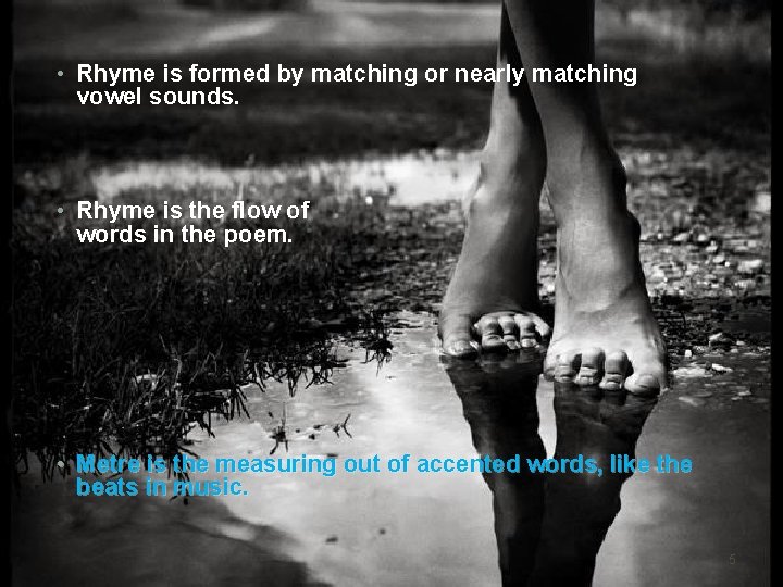  • Rhyme is formed by matching or nearly matching vowel sounds. • Rhyme