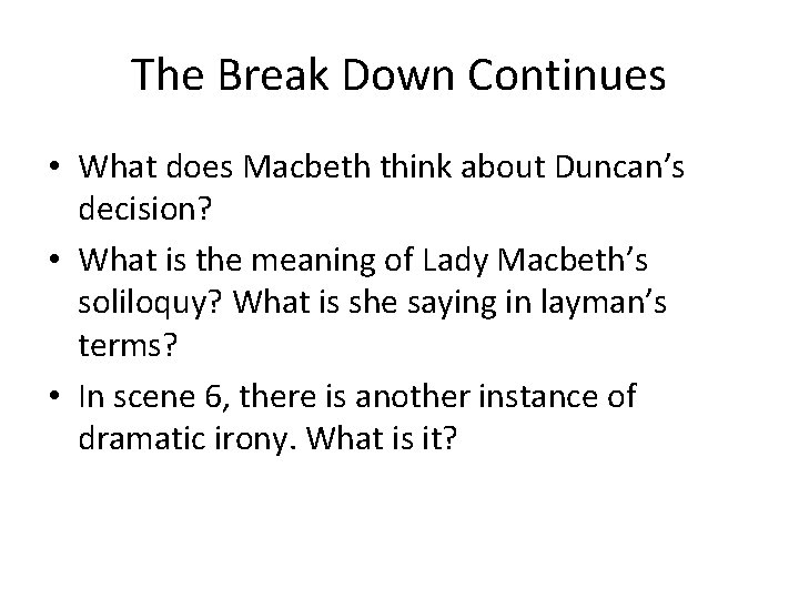 The Break Down Continues • What does Macbeth think about Duncan’s decision? • What