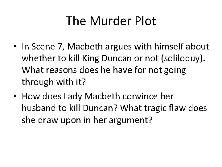 The Murder Plot • In Scene 7, Macbeth argues with himself about whether to