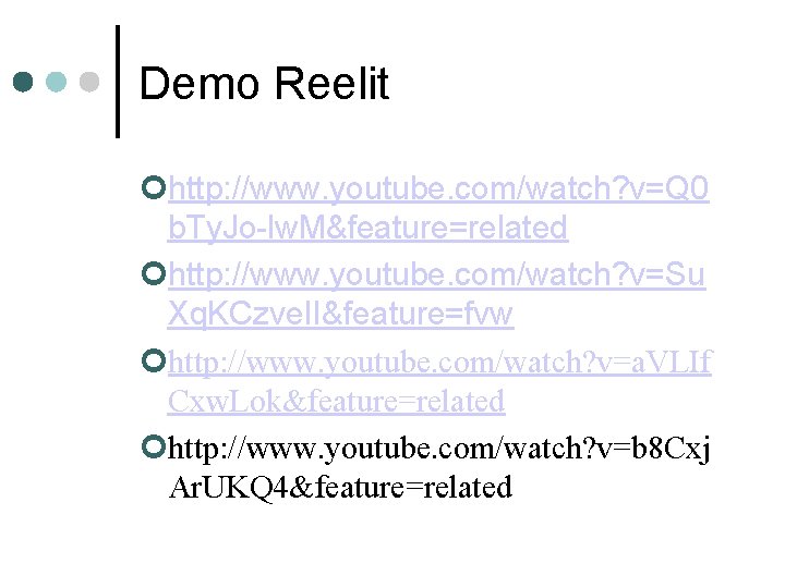 Demo Reelit http: //www. youtube. com/watch? v=Q 0 b. Ty. Jo-lw. M&feature=related http: //www. Demo Reelit http: //www. youtube. com/watch? v=Q 0 b. Ty. Jo-lw. M&feature=related http: //www.