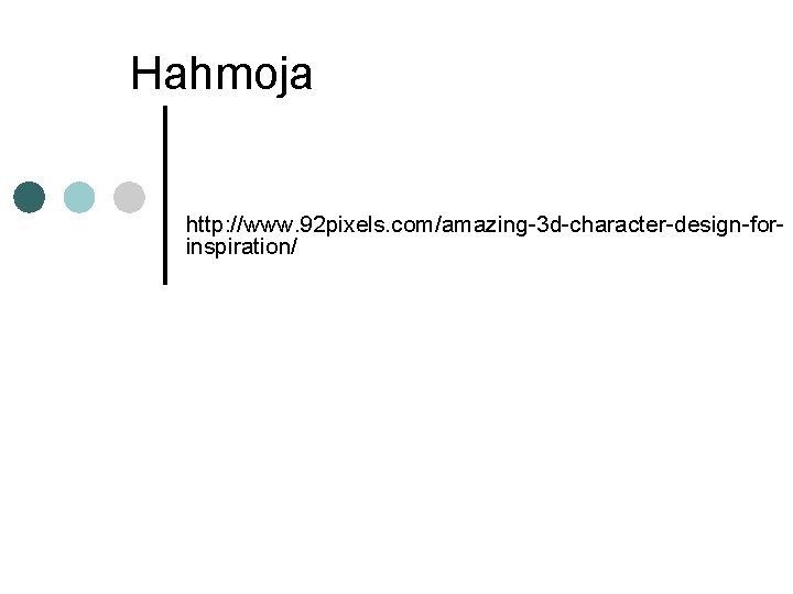 Hahmoja http: //www. 92 pixels. com/amazing-3 d-character-design-forinspiration/ Hahmoja http: //www. 92 pixels. com/amazing-3 d-character-design-forinspiration/