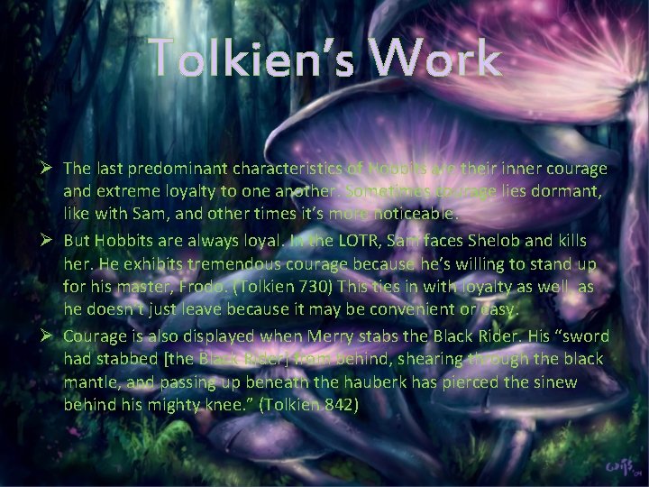 Tolkien’s Work Ø The last predominant characteristics of Hobbits are their inner courage and