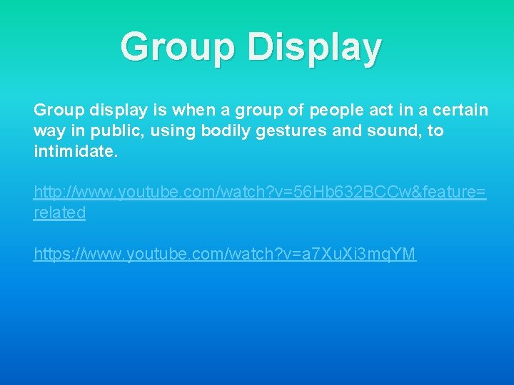 Group Display Group display is when a group of people act in a certain