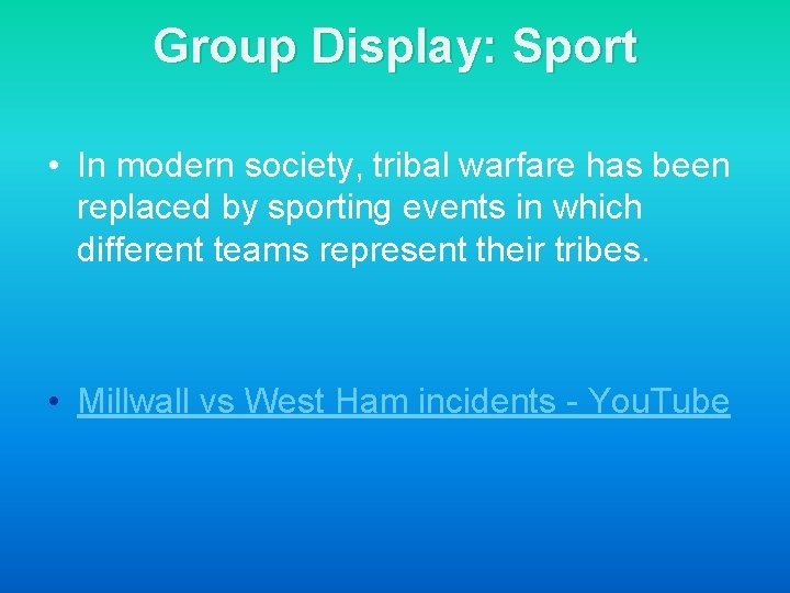 Group Display: Sport • In modern society, tribal warfare has been replaced by sporting